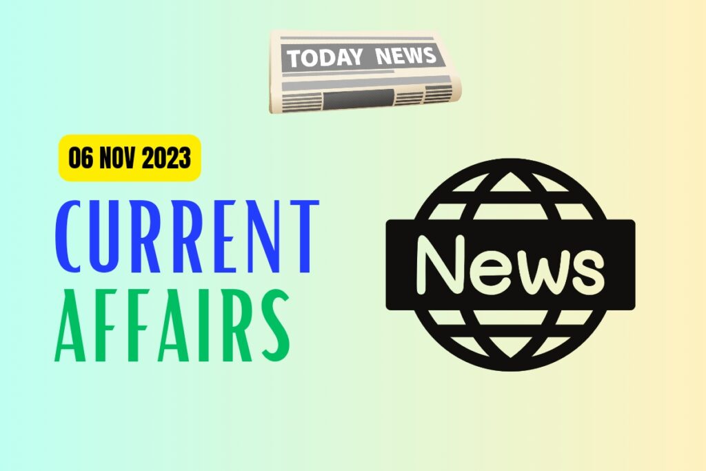 Daily Current Affairs for 06 Nov 2023